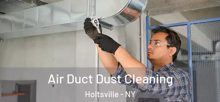 Air Duct Dust Cleaning Holtsville - NY