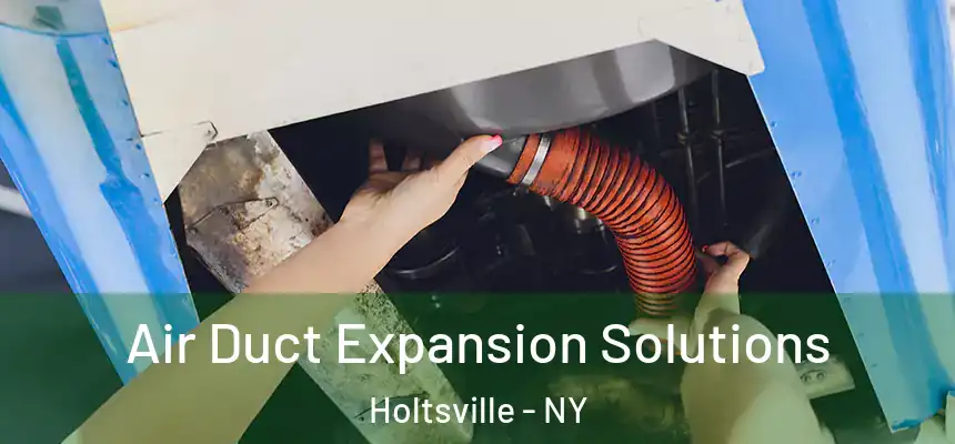  Air Duct Expansion Solutions Holtsville - NY