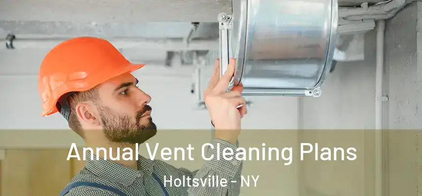  Annual Vent Cleaning Plans Holtsville - NY