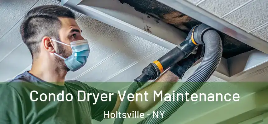  Condo Dryer Vent Maintenance Holtsville - NY