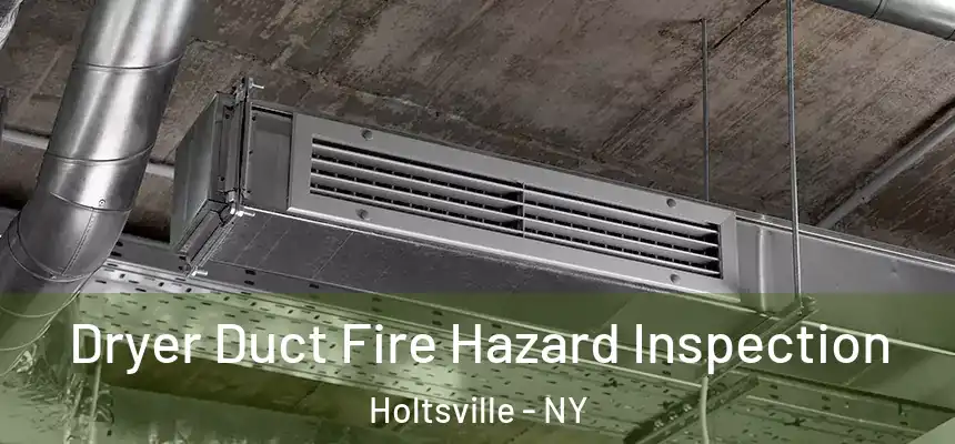  Dryer Duct Fire Hazard Inspection Holtsville - NY