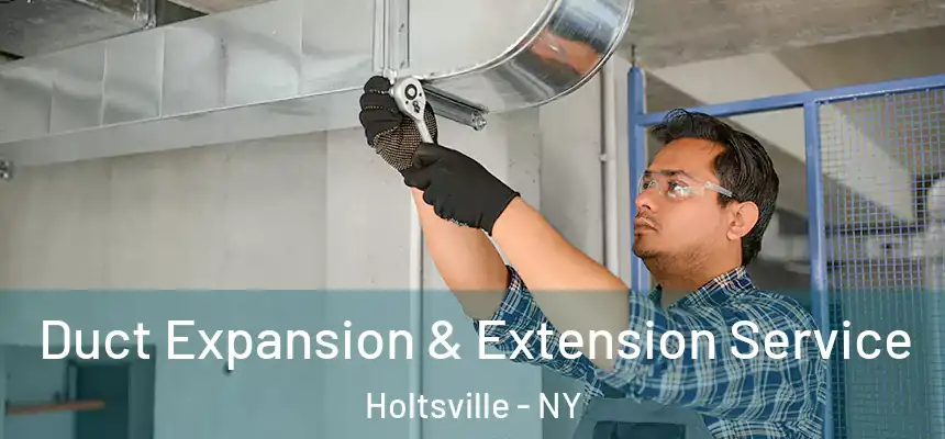  Duct Expansion & Extension Service Holtsville - NY