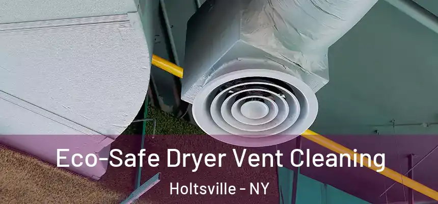 Eco-Safe Dryer Vent Cleaning Holtsville - NY