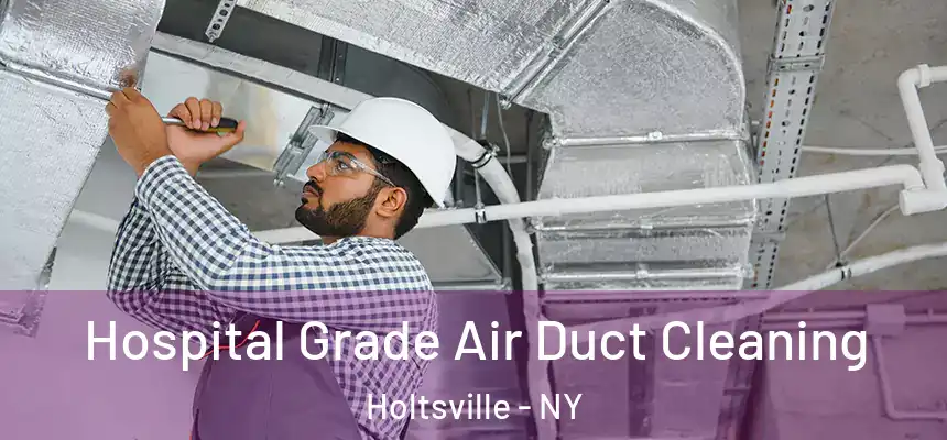  Hospital Grade Air Duct Cleaning Holtsville - NY