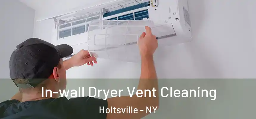 In-wall Dryer Vent Cleaning Holtsville - NY