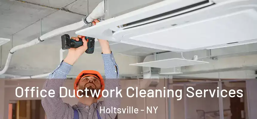  Office Ductwork Cleaning Services Holtsville - NY